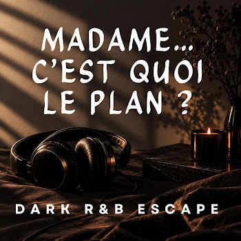 Dark R&B Escape — Madame… C’est Quoi Le Plan ?