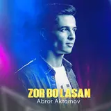 Abror Aktamov — Zor Bo'lasan