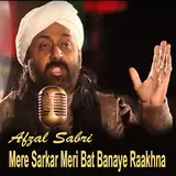 Afzal Sabri — Mere Sarkar Meri Bat Banaye Raakhna