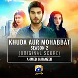 Ahmed Jahanzeb — Khuda Aur Mohabbat Season 2 (Original Score)