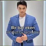 Ahmet Guwanjow — Bir Bar Eken