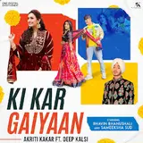 Akriti Kakar — Ki Kar Gaiyaan Ft Deep Kalsi