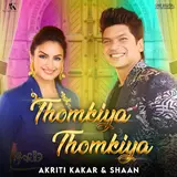 Akriti Kakar — Thomkiya Thomkiya (Feat. Shaan)