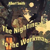 Albert Smith — The Nightingale To The Workman (Holiday Version)