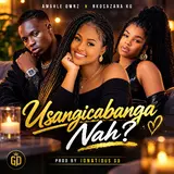 Amahle Qwnz — Usangicabanga Nah? (Feat. Nkosazana Kg & Ignatious Gd)