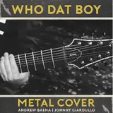 Andrew Baena — Who Dat Boy (Metal Version) (Feat. Johnny Ciardullo)