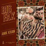 Anik Khan — Big Fax