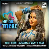 Ankita Bhattacharyya — Ye Dil Mere Ft Vicky A Khan