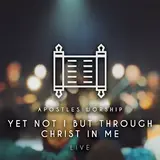 Apostles Worship — Yet Not I But Through Christ In Me (Live) (Feat. Aimee Miller & Jeremy Ezell)