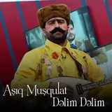 Aşıq Muşqulat — Dəlim Dəlim