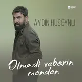 Aydin Huseynli — Olmadi Xeberin Menden