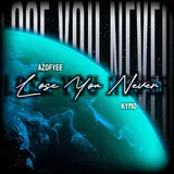 Azofyee — Lose You Never (Feat. Kymo)