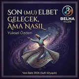 Belha Müzik — Son (Mu) Elbet Gelecek, Ama Nasil - Yüksel Özden | Yeni İlahi 2026
