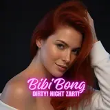 Bibi Bong — Dirty! Nicht Zart!