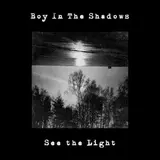 Boy In The Shadows — See The Light