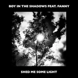 Boy In The Shadows — Shed Me Some Light (Feat. Fanny)