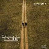 Charfutur — My Love… It’s You