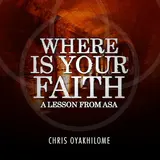 Chris Oyakhilome — Where Is Your Faith: A Lesson From Asa
