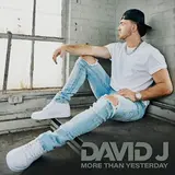 David J — More Than Yesterday