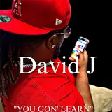 David J — You Gon' Learn