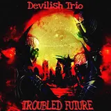 Devilish Trio — Troubled Future