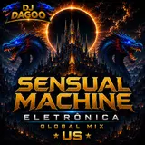 Dj Dagoo — Sensual Machine Eletrônica Global Mix Us (Feat. Joao Adalberto De Campos)