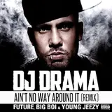 Dj Drama — Ain't No Way Around It Remix Feat. Future, Big Boi & Young Jeezy (Feat. Big Boi, Young Jeezy & Future)