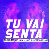 Dj Guh Mdk — Tu Vai Senta Ft Mc Mn & Mc Lukinhas Jh