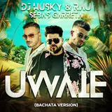Dj Husky — Uwaie (Bachata Version) Ft Sebas Garreta & Rau