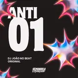Dj Joao No Beat Original — Anti 01