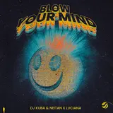 Dj Kuba — Blow Your Mind Ft Neitan & Luciana