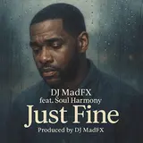 Dj Madfx — Just Fine (Feat. Soul Harmony)