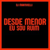 Dj Martinelli — Desde Menor Eu Sou Ruim