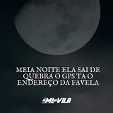 Dj Ml Da Vila — Meia Noite Ela Sai De Quebra O Gps Ta O Endereço Da Favela