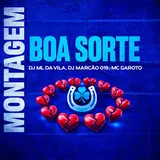 Dj Ml Da Vila — Montagem Boa Sorte Ft Dj Marcão 019 & Mc Garoto