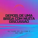 Dj Yure 22 — Depois De Uma Briga Com Muita Discussão Ft Dj Cbk & Mc Mn