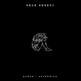 Duman — Nege Kerek? Ft Akimmmich