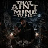 Dust & Harmony — Ain't Mine To Fix