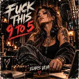Elaris Veya — Fuck This 9 To 5