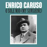Enrico Caruso — O Sole Mio (My Sunshine)