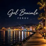 Ferov — Gel Benimle