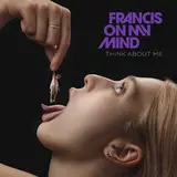 Francis On My Mind — Think About Me