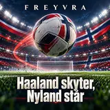 Freyvra — Haaland Skyter, Nyland Står