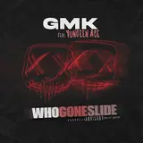 Gmk — Who Gone Slide (Feat. Yungeen Ace)