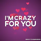 Groovydominoes52 — I'm Crazy For You