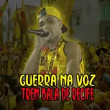 Guerra Na Voz — Trem Bala De Recife