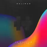 Hallman — Do Whatever You Like