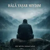 Hasan Yağiz — Hâlâ Yaşar Miydim