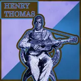 Henry Thomas — Railroadin' Some