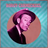 Hoagy Carmichael — Lazybones